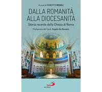 Dalla romanità alla diocesanità. Storia recente della Chiesa di Roma - Reg...