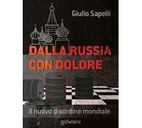 Dalla Russia con dolore. Il nuovo disordine mondiale
