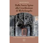 Dalla Sacra Spina alla Crocifissione di Michelangelo. Tesori smarriti del Marchesato di Saluzzo
