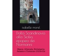 Dalla Scandinavia alla Sicilia, epopea dei Normanni: Maeve, Alberada, Sichelgaita, Aelasia e Costanza d'Altavilla
