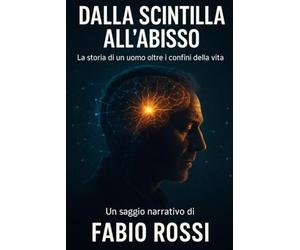 Dalla scintilla all'abisso: La storia di un uomo oltre i confini della vita