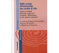 Dalla scuola all'Università: una scelta di vita. Teorie e metodi. Ricerche e percorsi. Progetto «Attivazione di un sistema tutoriale»