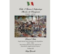Dalla Seconda Guerra d'Indipendenza alla fine del Risorgimento (1849 - 1871): Storia d'Italia Dagli Antichi Stati Preunitari alla Repubblica ... di francobolli e oggetti postali d'epoca