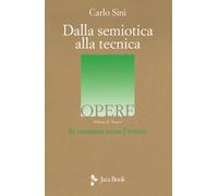Dalla semiotica alla tecnica. In cammino verso l'evento. Vol. 2-1 - Sini Carlo
