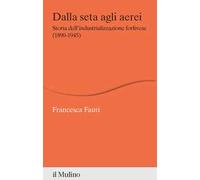 Dalla seta agli aerei. Storia dell'industrializzazione forlivese (1890-1945)