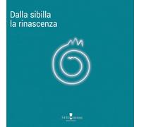 Dalla Sibilla la rinascenza. Ediz. a colori - Seri A. (cur.)