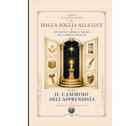 Dalla Soglia alla Luce: Vol. I - Il Cammino dell'Apprendista: Vol. 1