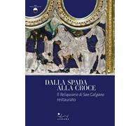Dalla spada alla croce. Il Reliquiario di san Galgano restaurato
