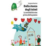 Dalla stanza degli istinti. La sensibilità arriva prima della poesia - Mor...