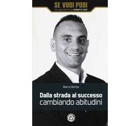 Dalla strada al successo cambiando abitudini. Come riscattarsi nella vita e nel business con 8 strategie