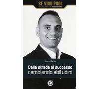 Dalla strada al successo cambiando abitudini. Come riscattarsi nella vita e nel business con 8 strategie