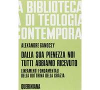 Dalla sua pienezza noi tutti abbiamo ricevuto. Lineamenti fondamentali della dottrina della grazia