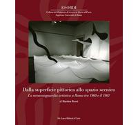 Dalla superfice pittorica allo spazio scenico. La neoavanguardia artistica a Roma tra il 1960 e il 1967. Ediz. illustrata