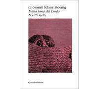 Dalla tana del lonfo. Scritti scelti - Koenig Giovanni Klaus