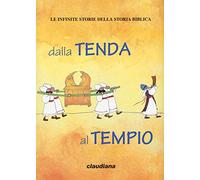 Dalla tenda al tempio. Le infinite storie della storia biblica. Con Adesivi