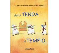 Dalla tenda al tempio. Le infinite storie della storia biblica. Con Adesivi