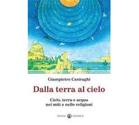 Dalla terra al cielo. Cielo, terra e acqua nei miti e nelle religioni