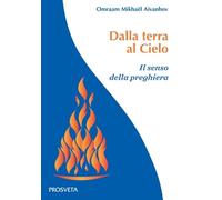 Libri Omraam Mikhael Aivanhov - Dalla Terra Al Cielo. Il Senso Della Preghiera