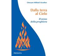 Dalla terra al Cielo. Il senso della preghiera - [Prosveta]