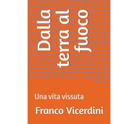 Dalla terra al fuoco: Una vita vissuta