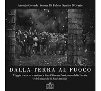Dalla terra al fuoco. Viaggio tra Sacro e Profano a Fara Filiorum Petri paese dalle farchie e del miracolo di Sant'Antonio Abate