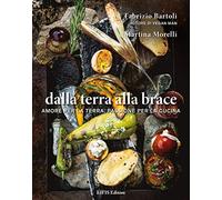 Dalla terra alla brace. Amore per la terra, passione per la cucina