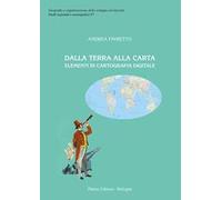 Dalla terra alla carta. Elementi di cartografia digitale