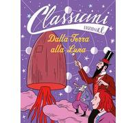 Dalla Terra alla Luna. Classicini. Ediz. illustrata