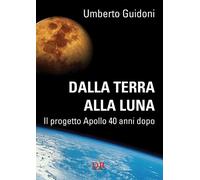 Dalla terra alla luna. Il progetto Apollo 40 anni dopo - 2011 - D