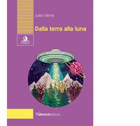 Dalla Terra alla Luna. Tragitto in 97 ore e 20 minuti Libro di Jules Verne