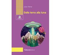 DALLA TERRA ALLA LUNA. TRAGITTO IN 97 ORE E 20 MINUTI - Verne Jules - 2025