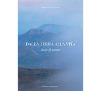 Libri Matteo Luciani - Dalla Terra Alla Vita. Storie Di Natura