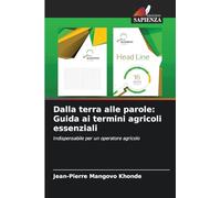 Dalla terra alle parole: Guida ai termini agricoli essenziali: Indispensabile per un operatore agricolo
