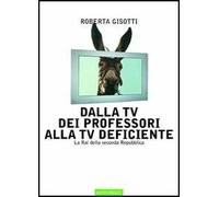 Dalla tv dei professori alla tv deficiente. La Rai della seconda Repubblica