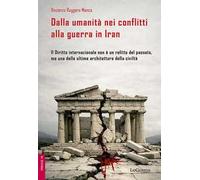 Dalla umanità nei conflitti alla guerra in Iran. Il Diritto internazionale non è un relitto del passato, ma una delle ultime architetture della civiltà