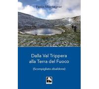 Dalla Val Trippera alla Terra del fuoco. (Scompigliato zibaldone)