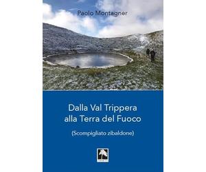 Dalla Val Trippera alla Terra del fuoco. (Scompigliato zibaldone)