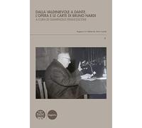 Libri Dalla Valdinievole A Dante. L'opera E Le Carte Di Bruno Nardi