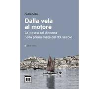 Dalla vela al motore. La pesca ad Ancona nella prima metà del XX secolo