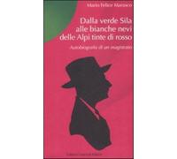 Dalla verde Sila alle bianche nevi delle Alpi tinte di rosso. Autobiografi...