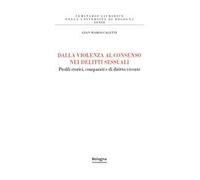 Dalla violenza al consenso nei delitti sessuali. Profili storici, comparati e di diritto vivente