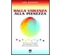 Dalla violenza alla pienezza. Percorso in 10 tappe di spiritualità e prassi della nonviolenza attiva