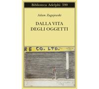 Dalla vita degli oggetti. Poesie 1983-2005 - Zagajewski Adam