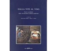 Dalla vite al vino. Fonti e problemi della vitivinicoltura italiana medievale