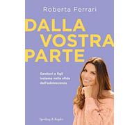 Dalla vostra parte. Genitori e figli insieme nelle sfide dell'adolescenza