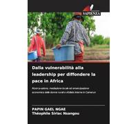 Dalla vulnerabilità alla leadership per diffondere la pace in Africa: Ricerca-azione, mediazione locale ed emancipazione economica delle donne rurali e sfollate interne in Camerun