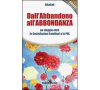 Dall'abbandono all'abbondanza. Un viaggio oltre le costellazioni familiari e la PNL