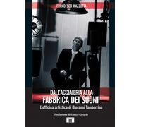Libri Francesco Mazzotta - Dall'acciaieria Alla Fabbrica Dei Suoni. L'officina A
