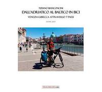 Dall'Adriatico al Baltico in bici. Venezia-Lubecca attraverso 7 paesi