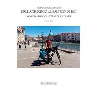 Dall'Adriatico al Baltico in bici. Venezia-Lubecca attraverso 7 paesi